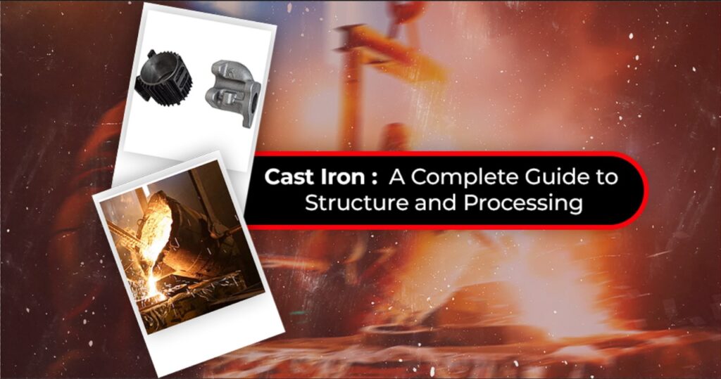 Cast Iron A Complete Guide to Structure and Processing